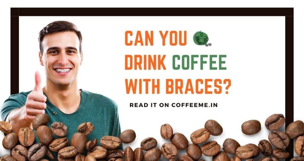 Can You Drink Coffee With Braces?