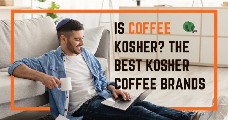 Is Coffee Kosher The best Kosher coffee brands