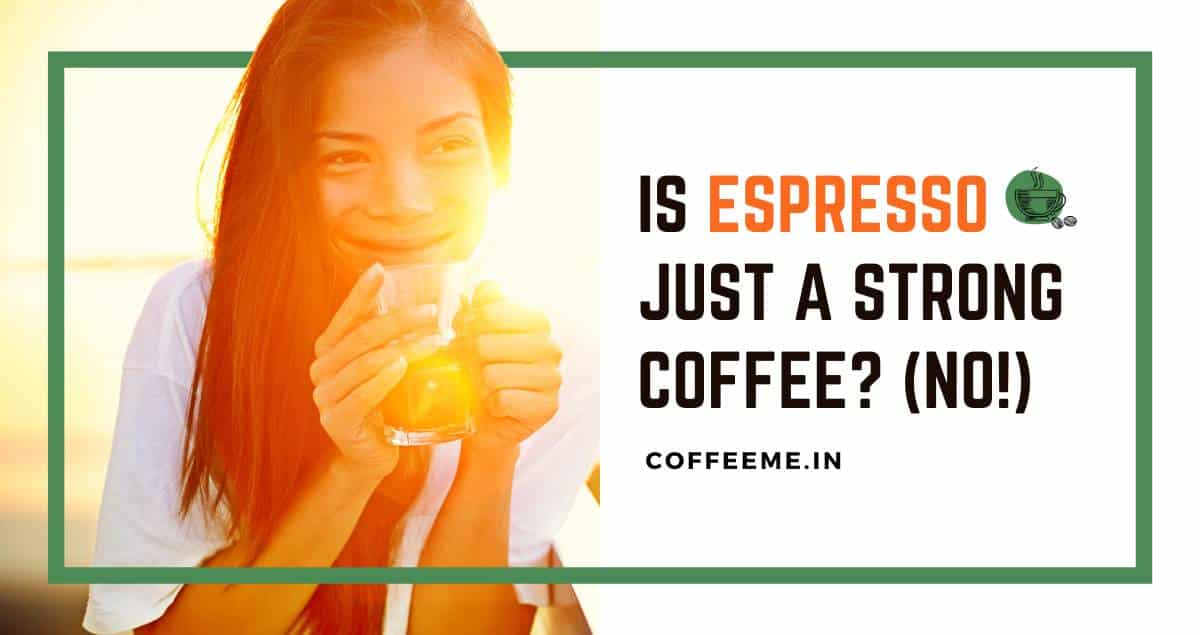 Is Espresso just a strong coffee? (No!) » My (next) Espresso Machine