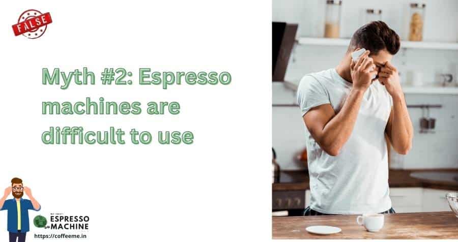 Myth #2 Espresso machines are difficult to use
