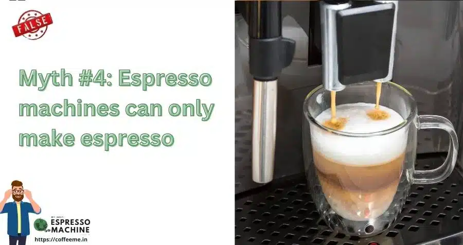 Myth #4 Espresso machines can only make espresso