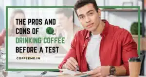 The pros and cons of drinking coffee before a test