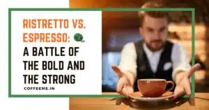 Ristretto vs. Espresso A Battle of the Bold and the Strong